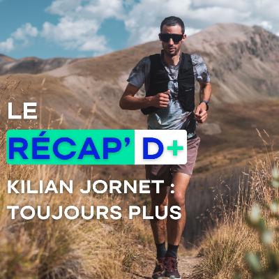 RÉCAP D+ #19 - Kilian Jornet : Toujours plus !