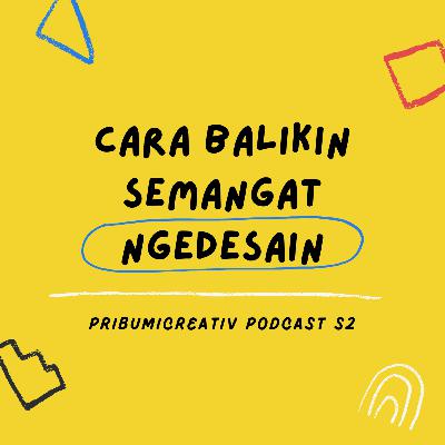 Pribumi S2E8 - Cara balikin semangat ngedesain kalian
