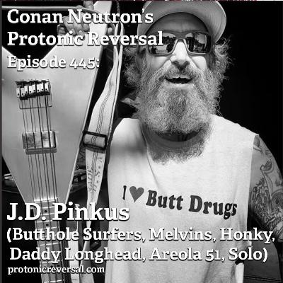 Ep445: J.D. Pinkus (Butthole Surfers, Melvins, Honky, Daddy Longhead, Jackofficers, Areola 51, Solo)