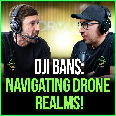 DJI Bans and Beginner Grit: Unpacking Drone Industry Hurdles | The DroneOn Show Episode 17