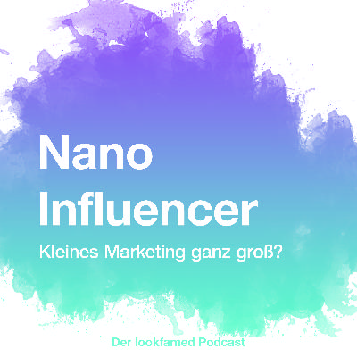 #17 Nano Influencer – Kleines Marketing ganz groß?