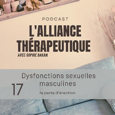 Dysfonctions sexuelles masculines : la perte d’érection E17 Dysfonctions sexuelles masculines : la perte d’érection E17