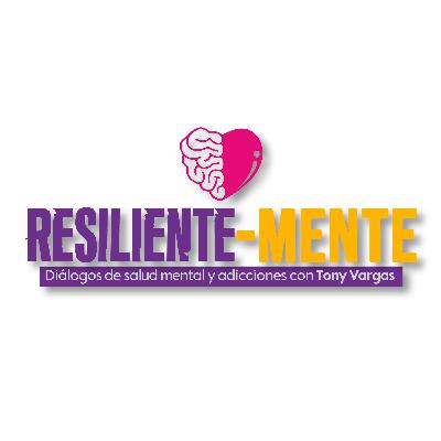 Resiliente-mente: Diálogos de salud mental y adicciones EP01