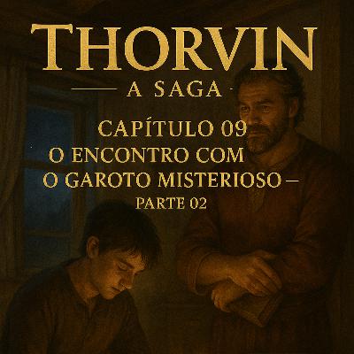 Capítulo 09.Thorvin: A Saga — O Encontro com o garoto misterioso (parte 02).