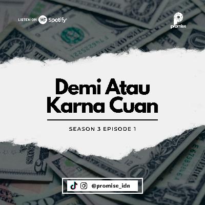 DEMI ATAU KARENA CUAN DEMI ATAU KARENA CUAN