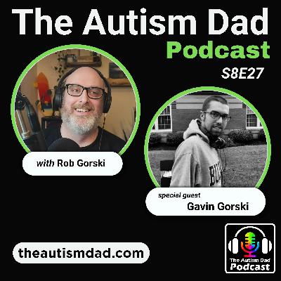 Parenting Autism into Adulthood: My Son Gavin’s Journey at 25 (S8E27)