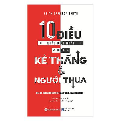 10 Điều Khác Biệt Nhất Giữa Kẻ Thắng Và Người Thua - Keith Cameron Smith 10 Điều Khác Biệt Nhất Giữa Kẻ Thắng Và Người Thua - Keith Cameron Smith