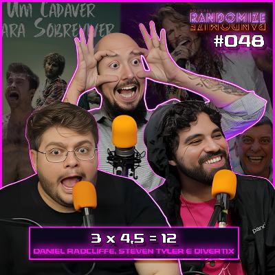 #048 - 3 x 4,5 = 12: Daniel Radcliffe, Steven Tyler e Divertix (feat. @vilsonriegel)! | S02E027 #048 - 3 x 4,5 = 12: Daniel Radcliffe, Steven Tyler e Divertix (feat. @vilsonriegel)! | S02E027
