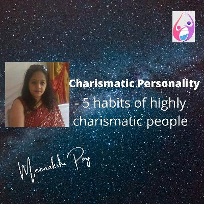 Charismatic Personality - 5 habits of highly Charismatic people