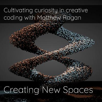 Cultivating curiosity in creative coding with Matthew Ragan