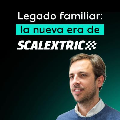 Los grandes retos de liderar un negocio familiar: el caso de un icono | L. Arnau Carreras (Scalextric) #11