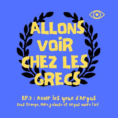 Épisode 3 - Avoir les yeux d’Argus : Zeus trompe, Héra jalouse et Argus veille