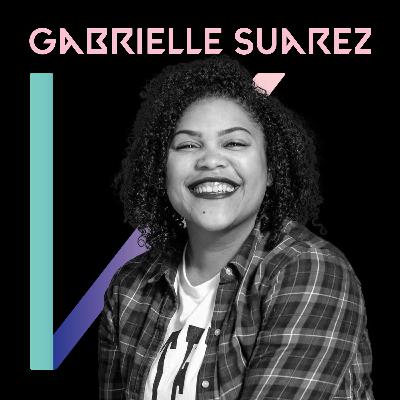 Episode 10: Gabrielle Suarez - Energetic. Introspective. Empathetic.