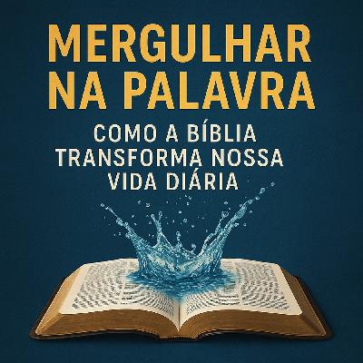 Mergulhar na Palavra: Como a Bíblia Transforma Nossa Vida Diária Mergulhar na Palavra: Como a Bíblia Transforma Nossa Vida Diária