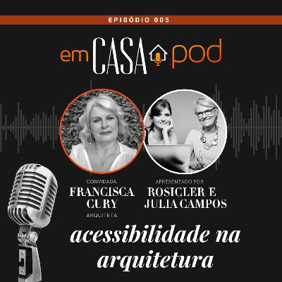 ACESSIBILIDADE NA ARQUITETURA com Francisca Cury - Em Casa POD Ep. 005