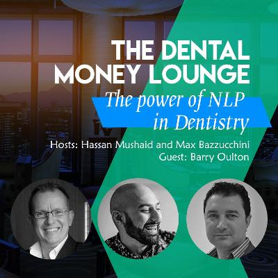 The Dental Money Lounge - Ep 9 The Power of NLP in Dentistry with Barry Oulton
