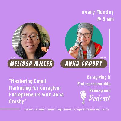 Mastering Email Marketing for Caregiver Entrepreneurs with Anna Crosby Mastering Email Marketing for Caregiver Entrepreneurs with Anna Crosby