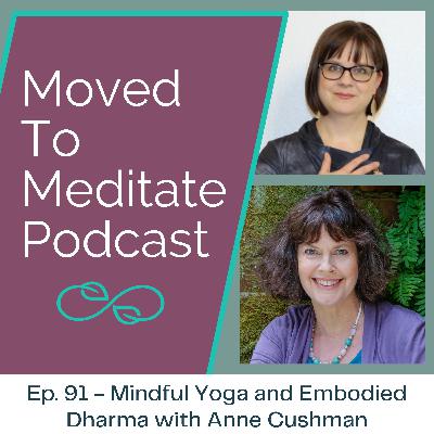 Mindful Yoga and Embodied Dharma with Anne Cushman