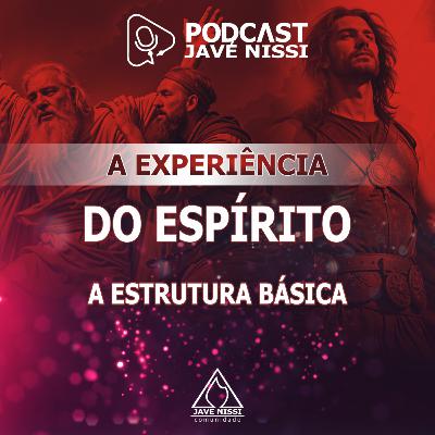 A EXPERIÊNCIA DO ESPÍRITO SANTO: ESTRUTURA BÁSICA | Podcast Javé Nissi A EXPERIÊNCIA DO ESPÍRITO SANTO: ESTRUTURA BÁSICA | Podcast Javé Nissi