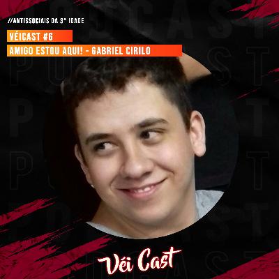 Véi Cast #6: Amigo estou aqui! COM: Gabriel Cirilo
