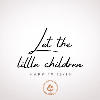 Let the Little Children // Mark 10:13-16 (Pastor Tito Lyro)