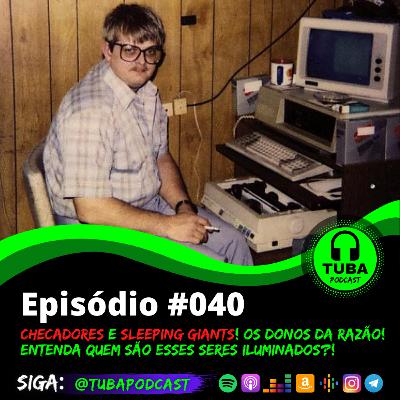 #040 - "Os donos da verdade"! Saiba quem são os CHECADORES e o Sleeping Giants?!