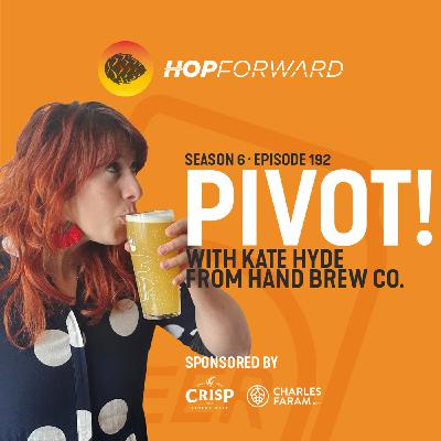 Episode 192: Pivot! [with Kate Hyde from Hand Brew Co]