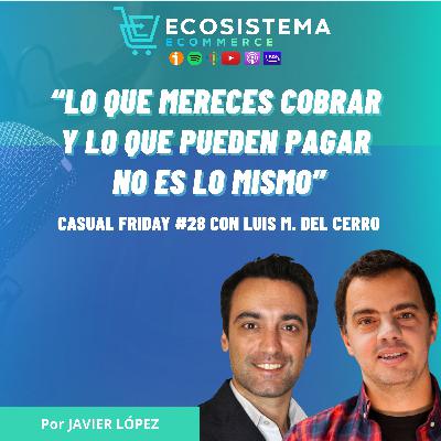 Ep 445. CasualFriday#28. La necesidad de no mantener el foco al emprender y calcular el retorno de lo que gastas para continuar. Con Luis Miguel del Cerro.