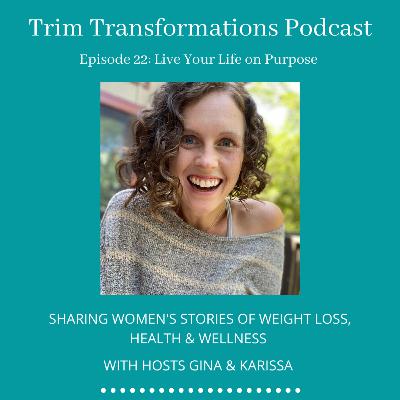 Episode 22: Live Your Life on Purpose Episode 22: Live Your Life on Purpose
