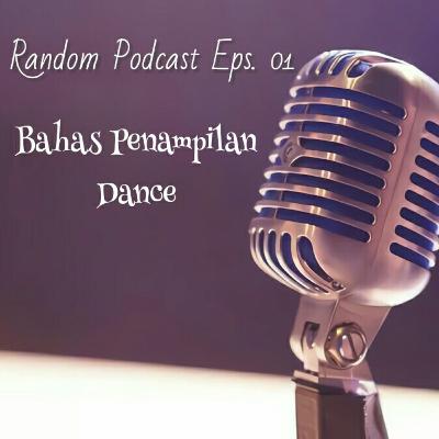 Bahas Penampilan Dance | Random Podcast Eps. 01 Bahas Penampilan Dance | Random Podcast Eps. 01