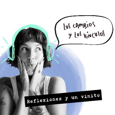 EP 22: Hablemos de LOS CAMBIOS Y LOS VÍNCULOS. EP 22: Hablemos de LOS CAMBIOS Y LOS VÍNCULOS.