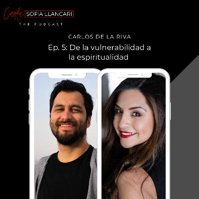 5. De la vulnerabilidad a la espiritualidad - Invitado: Carlos De La Riva