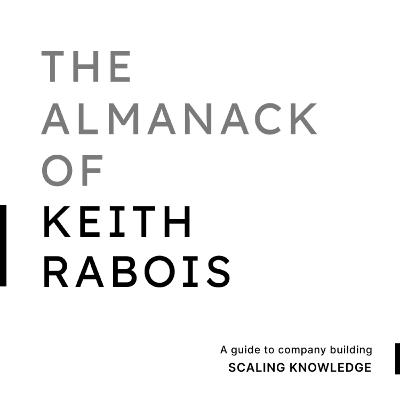 The Almanack of Keith Rabois The Almanack of Keith Rabois