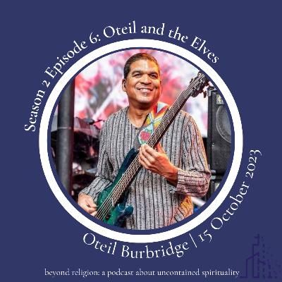 S2Ep6: Oteil and the Elves [Oteil Burbridge]