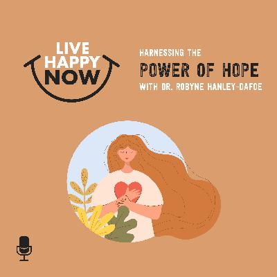 Harnessing the Power of Hope With Dr. Robyne Hanley-Dafoe