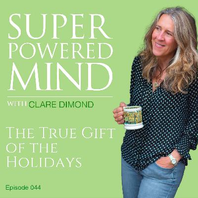 044 The True Gift of the Holidays
