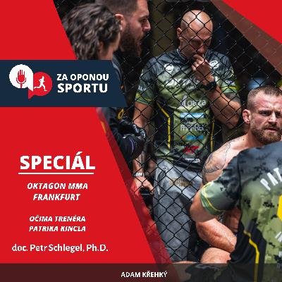 Za oponou sportu #SPECIÁL - OKTAGON MMA FRANKFURT očima trenéra Patrika Kincla - doc. Petr Schlegel, Ph.D.