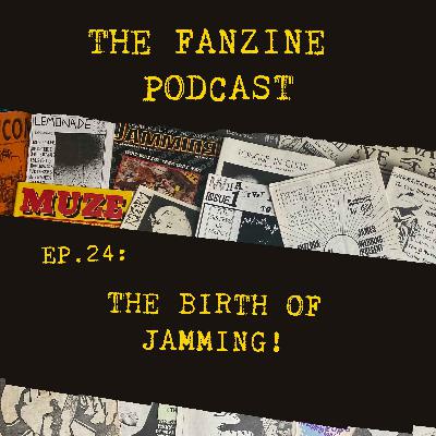 Ep. 24: The Birth of Jamming! and a Fanzines Update