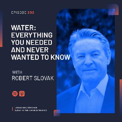 Water: Everything You Needed and Never Wanted to Know with Robert Slovak