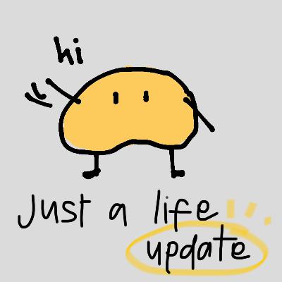 just a life update