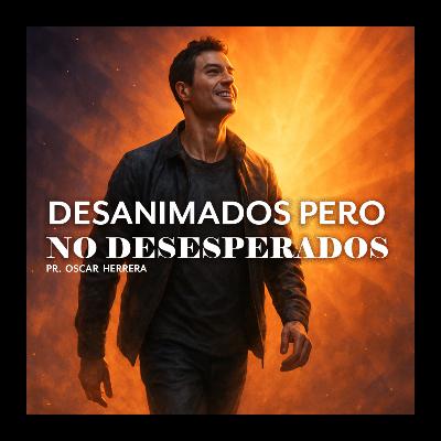 DESANIMADOS PERO NO DESESPERADOS