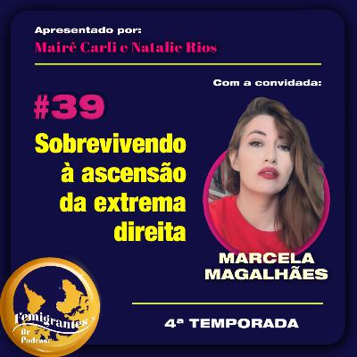 #39 - Sobrevivendo à ascensão da extrema direita - com Marcela Magalhães