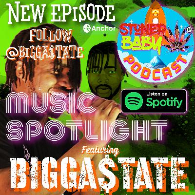Music Spotlight 004 | Bigga$tate | Stoner Baby Podcast (GASA) E7 S2