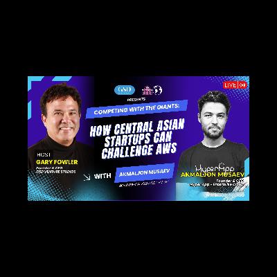 Competing with the Giants: How Central Asian Startups Can Challenge with Akmaljon Musaev Competing with the Giants: How Central Asian Startups Can Challenge with Akmaljon Musaev