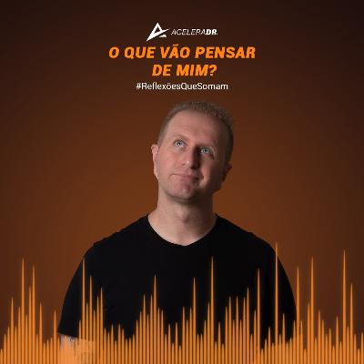 45 - O Que Vão Pensar de Mim?