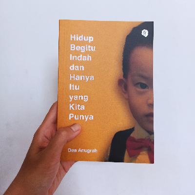 Hidup Begitu Indah dan Hanya Itu yang Kita Punya - Dea Anugrah
