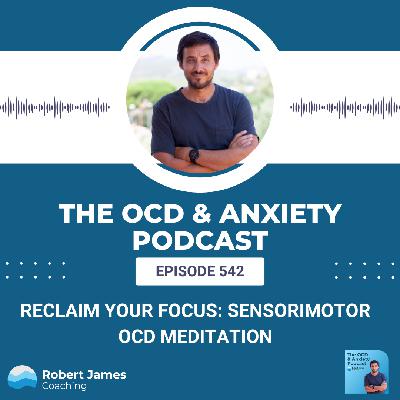 Reclaim Your Focus: Sensorimotor OCD Meditation Reclaim Your Focus: Sensorimotor OCD Meditation