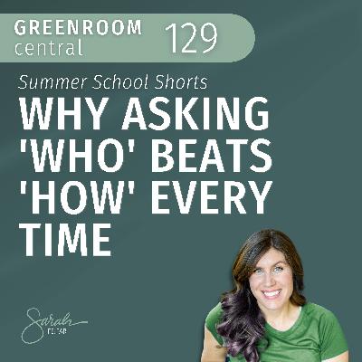 Why Asking 'Who' Beats 'How' Every Time – Summer School Shorts [129]