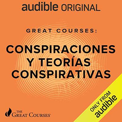 Great Courses: Conspiraciones y teorías conspirativas [Great Courses: Conspiracies and Conspiracy Theories] (Audiolibro) | Prueba Gratis