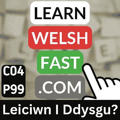 c04p99 (s04e99) - Leiciwn I Ddysgu? (Would I Like To Learn?)